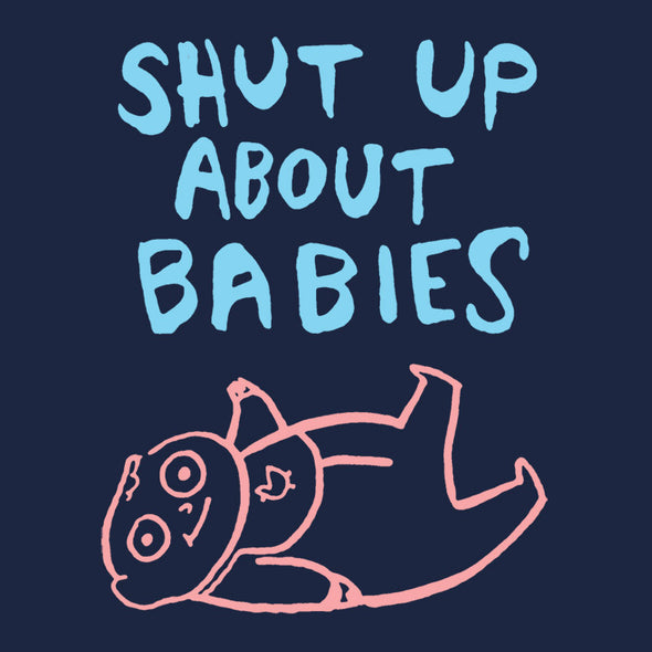 Shut Up About Babies Shirt *LAST CHANCE* Shirts Kate Beaton